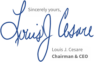 Sincerely yours, Louis J. Cesare - Chairman & CEO
